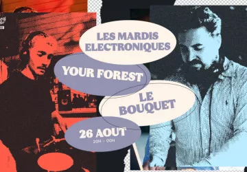 Your Forest & Le Bouquet - Les Mardis Électroniques